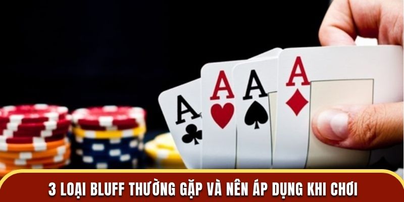 3 loại bluff thường gặp và nên áp dụng khi chơi