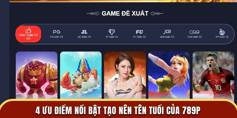 4 ưu điểm nổi bật tạo nên tên tuổi của 789P 