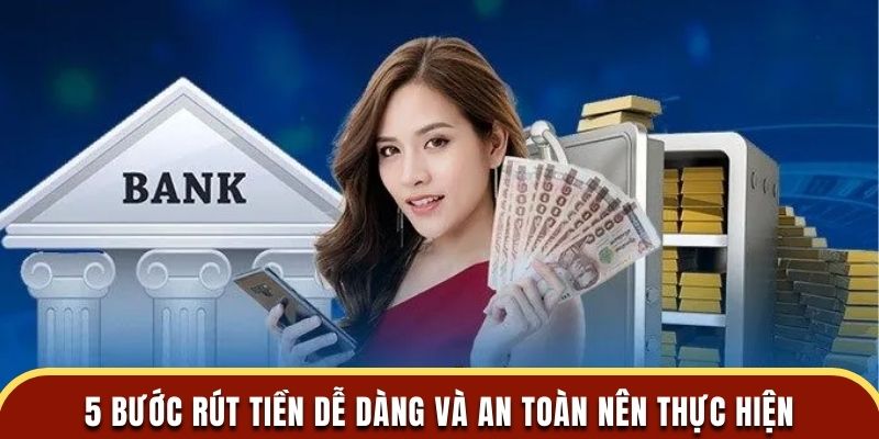 5 bước rút tiền dễ dàng và an toàn nên thực hiện