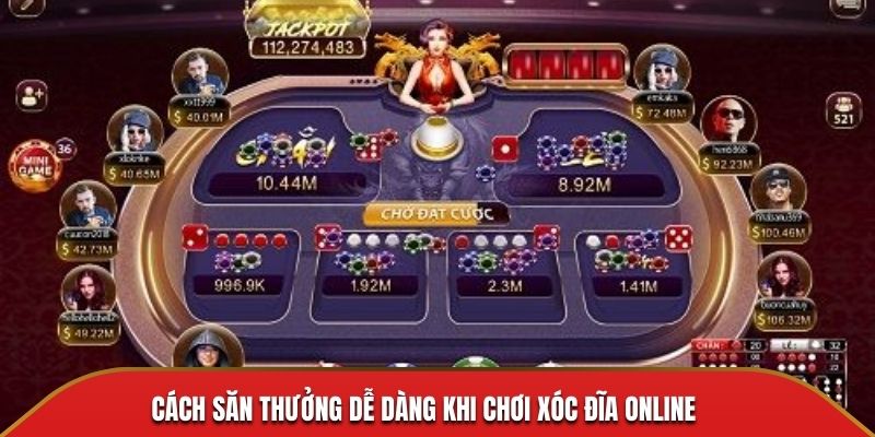 Cách săn thưởng dễ dàng khi chơi xóc đĩa online