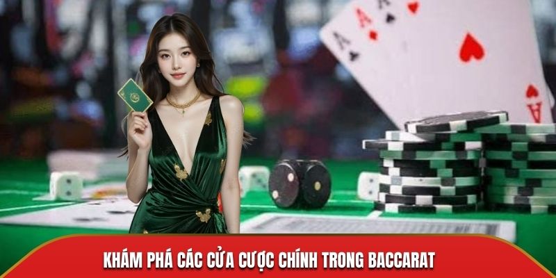 Khám phá các cửa cược chính trong Baccarat