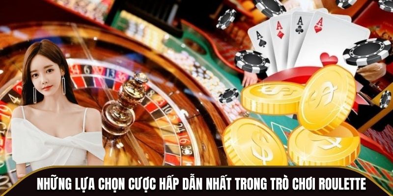 Những lựa chọn cược hấp dẫn nhất trong trò chơi Roulette
