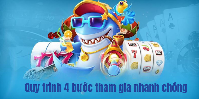 Quy trình 4 bước tham gia nhanh chóng cho người mới