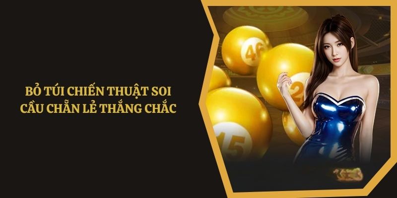 Bỏ túi chiến thuật soi cầu dàn chẵn lẻ thắng chắc 
