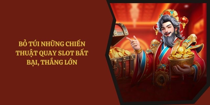 Bỏ túi những chiến thuật quay slot bất bại, thắng lớn
