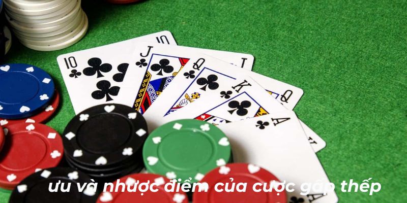 Một vài ưu và nhược điểm khi tham gia cược gấp thếp