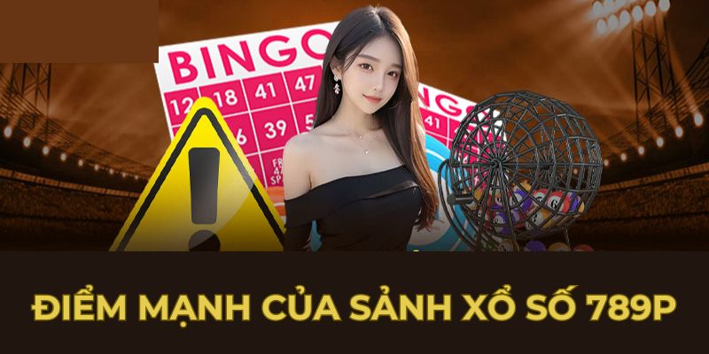 Điểm mạnh của sảnh xổ số 789p