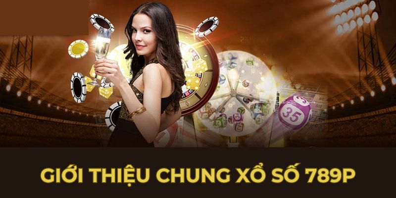 Giới thiệu chung xổ số 789p