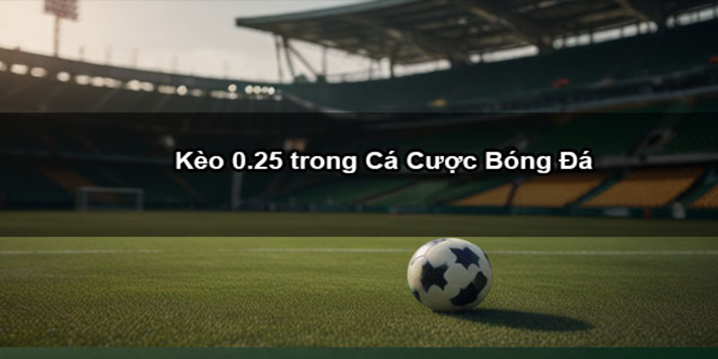 Bật mí cách đọc kèo chấp ¼ với các trường hợp chi tiết