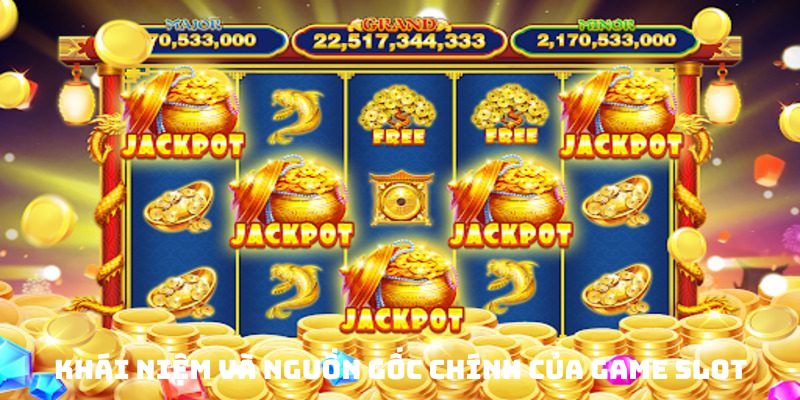 Khái niệm và nguồn gốc chính của game Slot