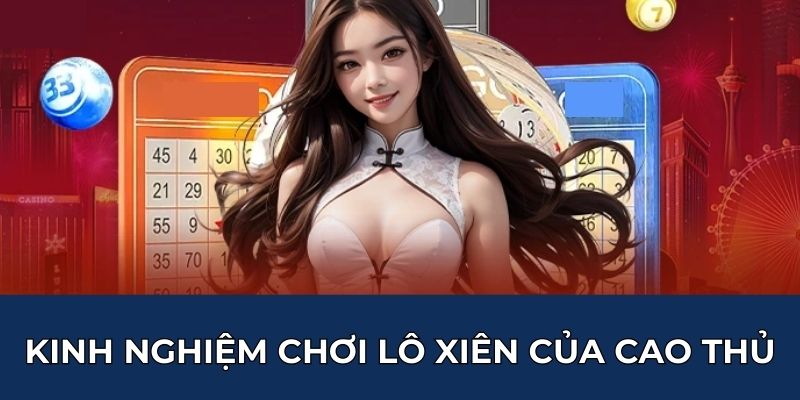 Kinh nghiệm chơi lô xiên của cao thủ