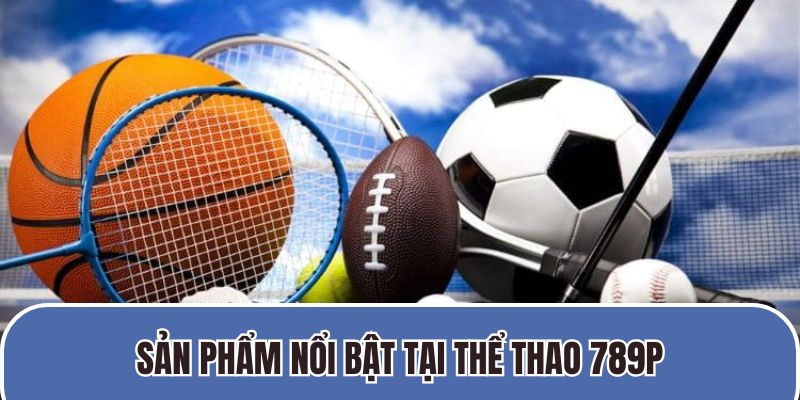 Sản phẩm nổi bật tại thể thao 789p
