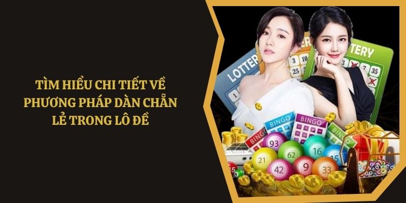 Tìm hiểu chi tiết về phương pháp dàn chẵn lẻ trong lô đề 