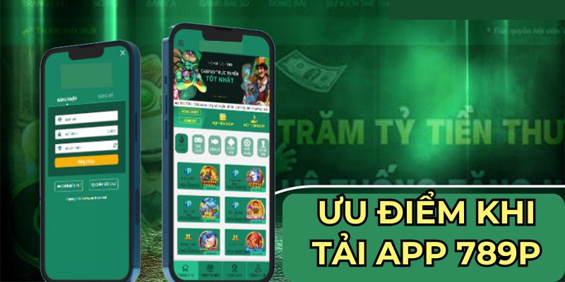 Ưu điểm khi tải app 789P