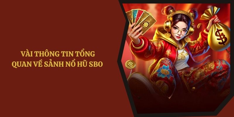 Vài thông tin tổng quan về sảnh nổ hũ SBO 